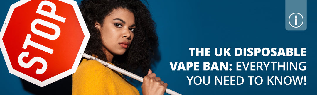 Person holding a stop sign next to text that reads: 'The UK Disposable Vape Ban: Everything You Need to Know!