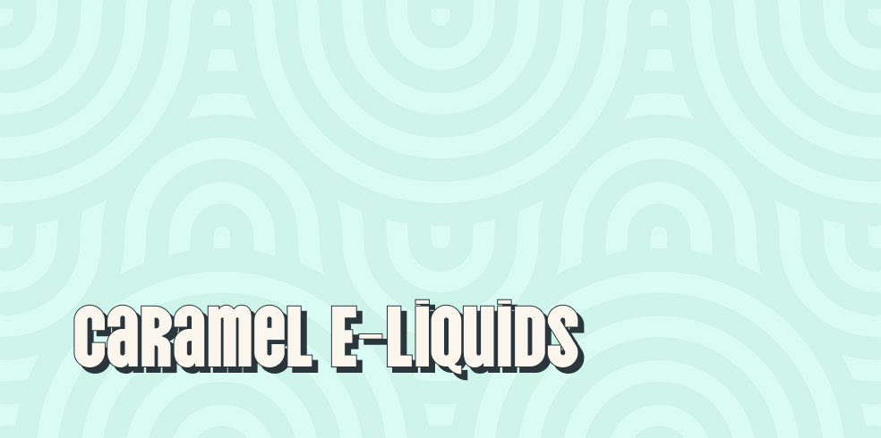 Caramel E-Liquids
