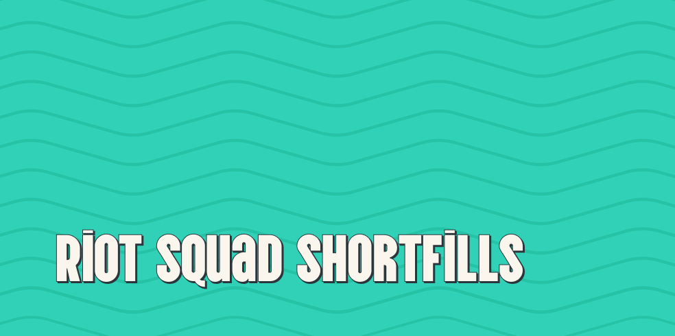 Riot Squad Shortfills