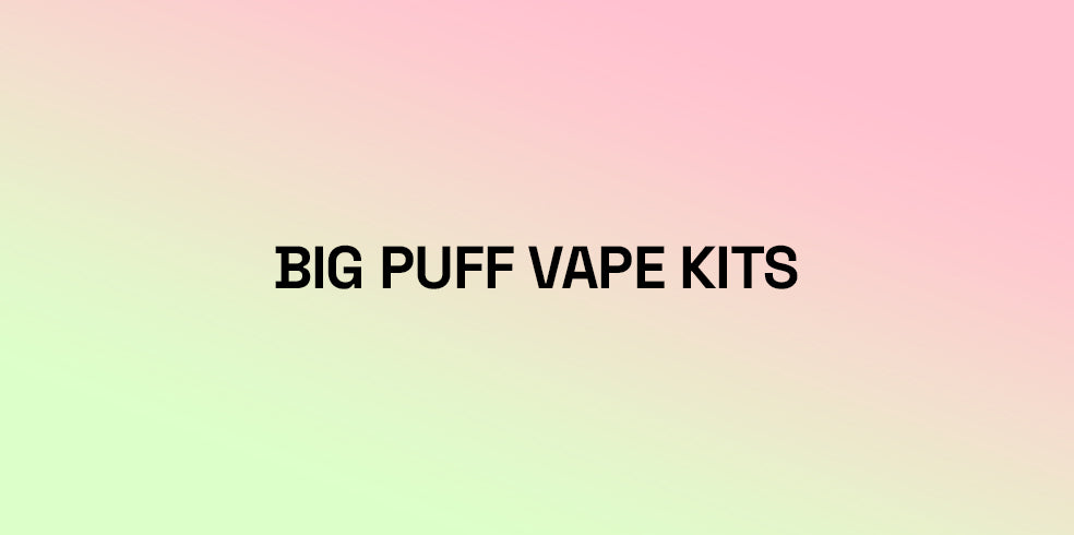 Big Puff Vape Kits at Vape Shop