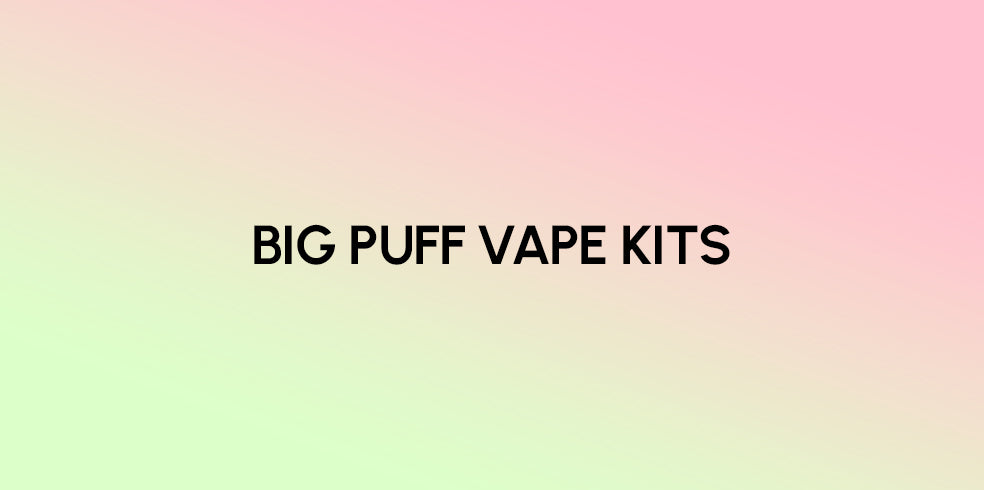 Big Puff Vape Kits