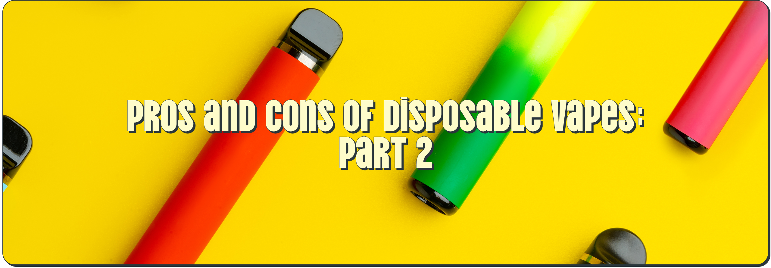 Pros and Cons of Disposable Vapes: Part 2 Vape Shop Pros and Cons of Disposable Vapes: Part 2 Vape Shop