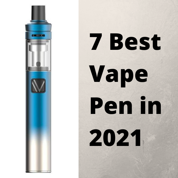 7 Best Vape Pen in 2021