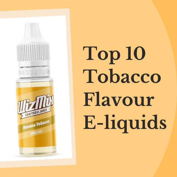 Top 10 Tobacco Flavour E-liquids in The UK