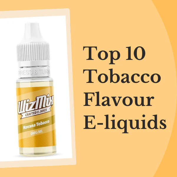Top 10 Tobacco Flavour E-liquids in The UK