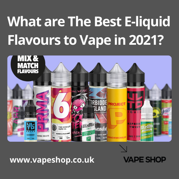 What Are The Best E-liquid Flavours To Vape In 2021? | Vape Shop What Are The Best E-liquid Flavours To Vape In 2021? | Vape Shop