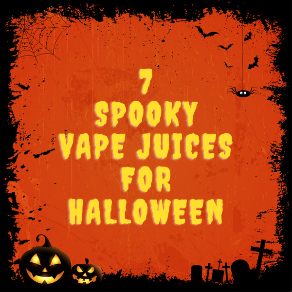 7 Spooky Vape Juices for Halloween 2021