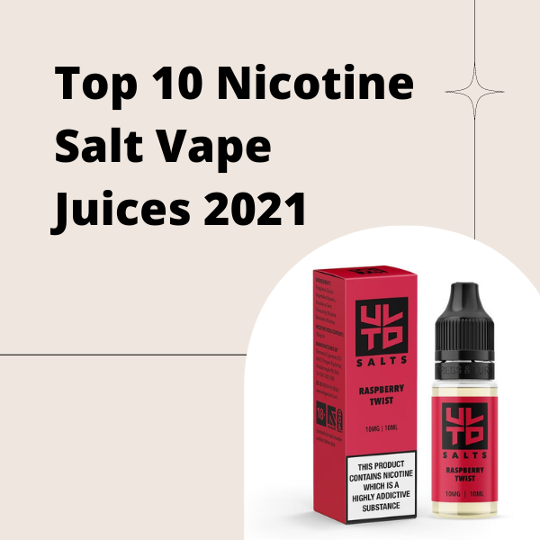 Top 10 Nicotine Salt Vape Juices 2021