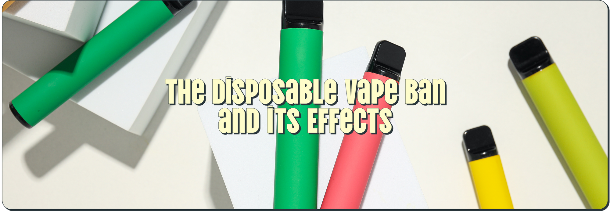 The Disposable Vape Ban and its Effects Vape Shop The Disposable Vape Ban and its Effects Vape Shop