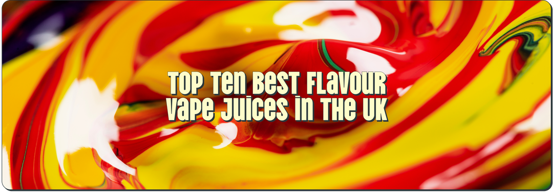 Top Ten Best Flavour Vape Juices in the UK