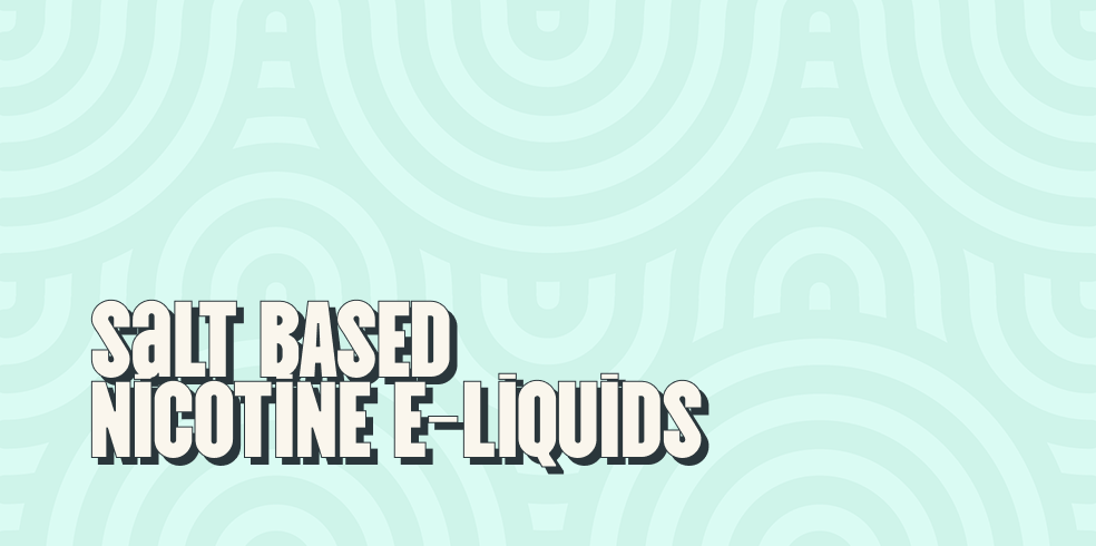 Salt Based Nicotine E-Liquids