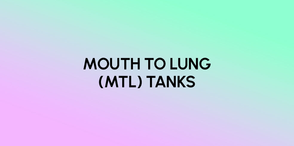 Mouth To Lung (MTL) Tanks