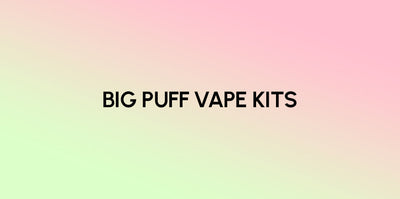 Big Puff Vape Kits