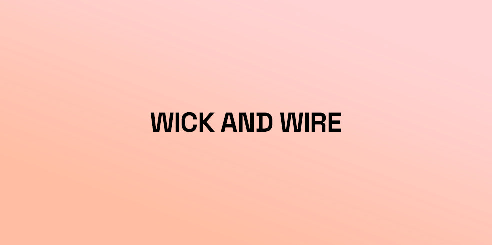 Wick And Wire