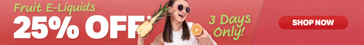 25% Off Fruit E-Liquids - 3 Days Only